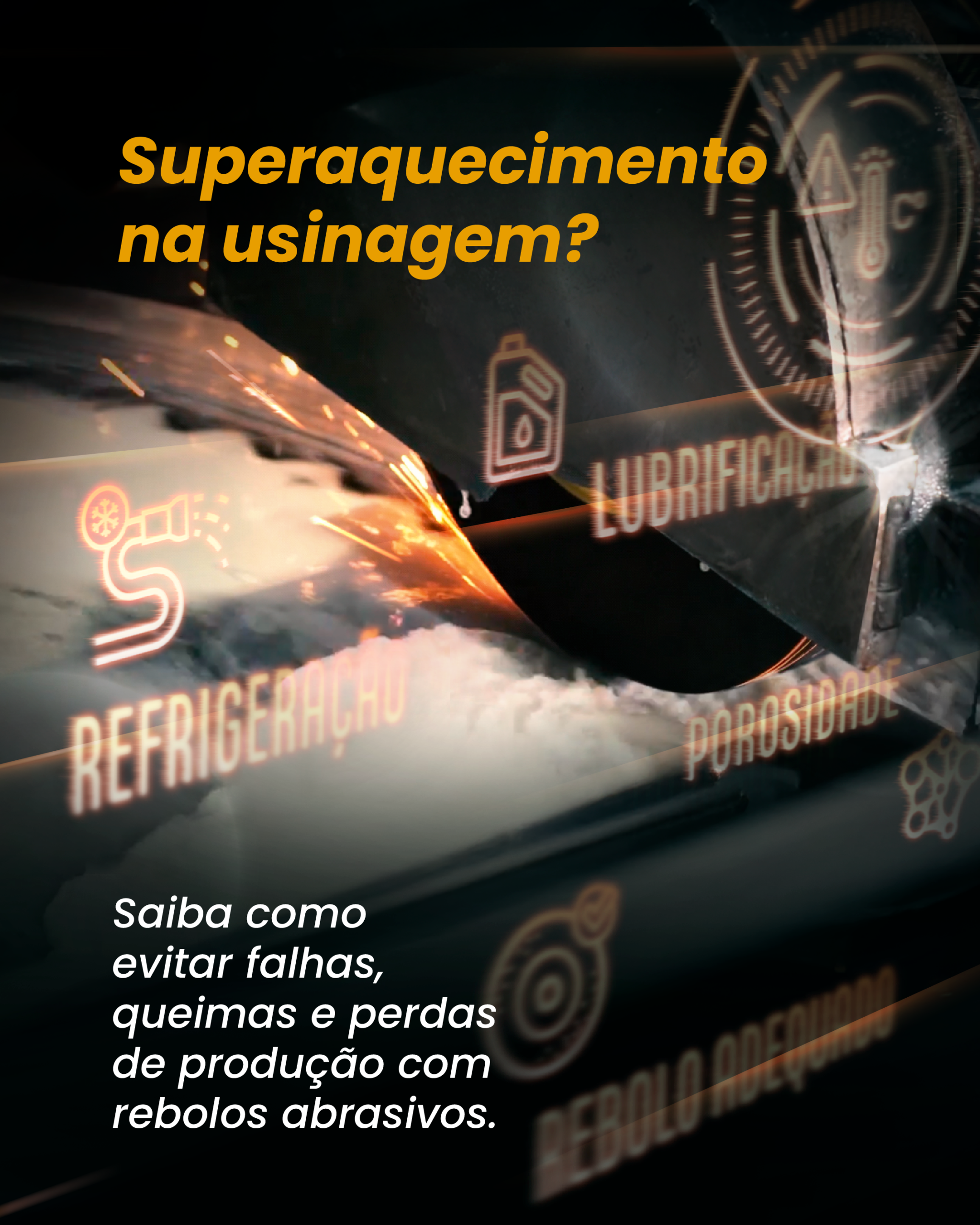 Processo de retificação com rebolo abrasivo destacando fatores que evitam superaquecimento na usinagem, como refrigeração, lubrificação e porosidade do rebolo.
